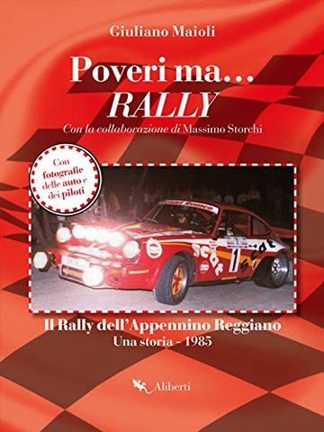 Poveri ma... Rally: Il Rally dell'Appennino Reggiano. Una storia 1985